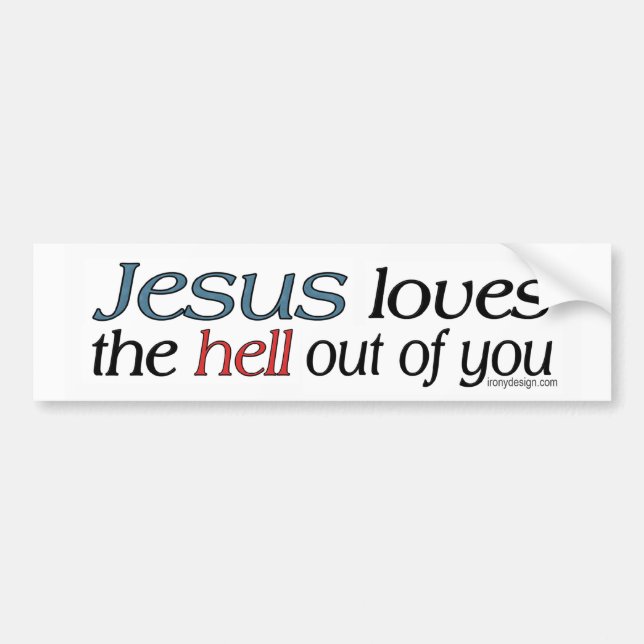 Jesus Loves The Hell Out of You Bumperstickers Bumper Sticker (Front)