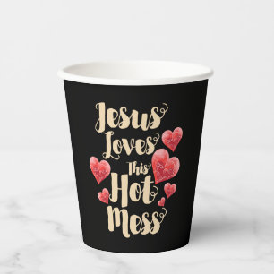 Jesus Loves This Hot Mess Saying Paper Cups