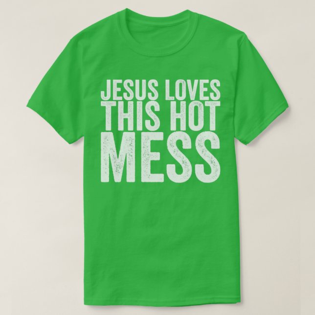 Jesus Loves This Hot Mess T-Shirt (Design Front)