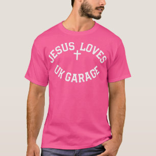 Jesus Loves UK Garage Slogan  T-Shirt