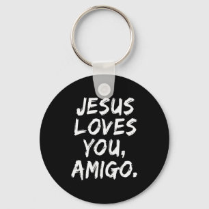 Jesus Loves You Amigo Christian Believer Faith God Keychain