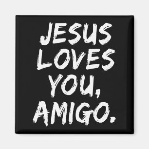Jesus Loves You Amigo Christian Believer Faith God Magnet