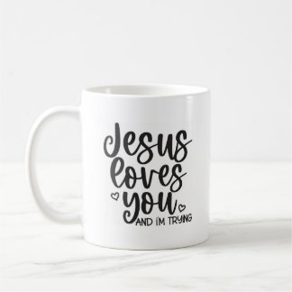 Jesus Loves You And I'm Trying Christian Quote Mug