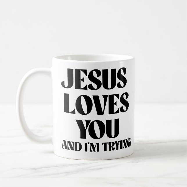 Jesus loves you and I'm trying Coffee Mug (Left)