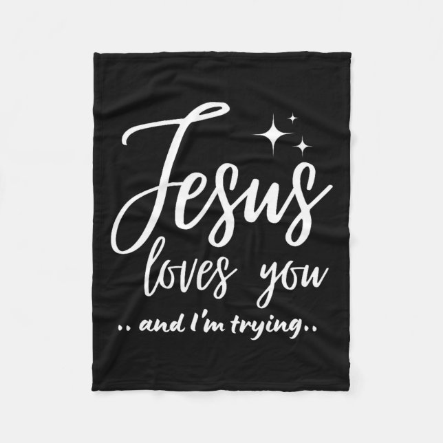 Jesus Loves You And I'm Trying Funny Christian Eva Fleece Blanket (Front)