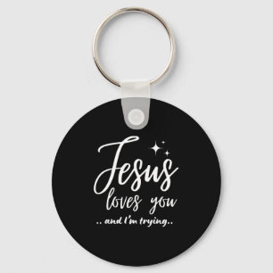 Jesus Loves You And I'm Trying Funny Christian Eva Keychain