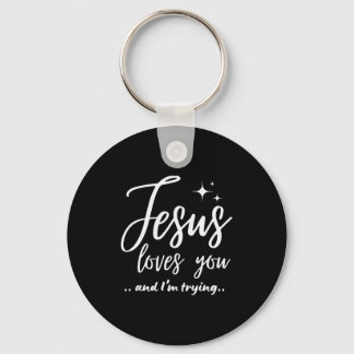 Jesus Loves You And I'm Trying Funny Christian Eva Keychain