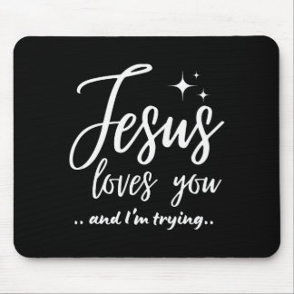 Jesus Loves You And I'm Trying Funny Christian Eva Mouse Pad