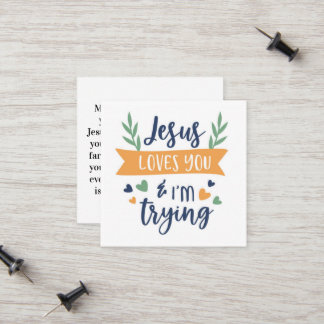 Jesus Loves You And I'm Trying Prayer Calling Card