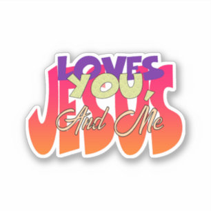Jesus Loves You And Me