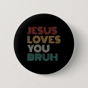 Jesus Loves You Bro Bruh Christian Boys Teens Kids 2 Inch Round Button