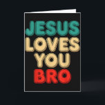 Jesus Loves You Bro Christian Faith Religious Humo Card<br><div class="desc">Jesus Loves You Bro Christian Faith Religious Humor</div>
