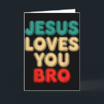 Jesus Loves You Bro Christian Faith Religious Humo Card<br><div class="desc">Jesus Loves You Bro Christian Faith Religious Humor</div>