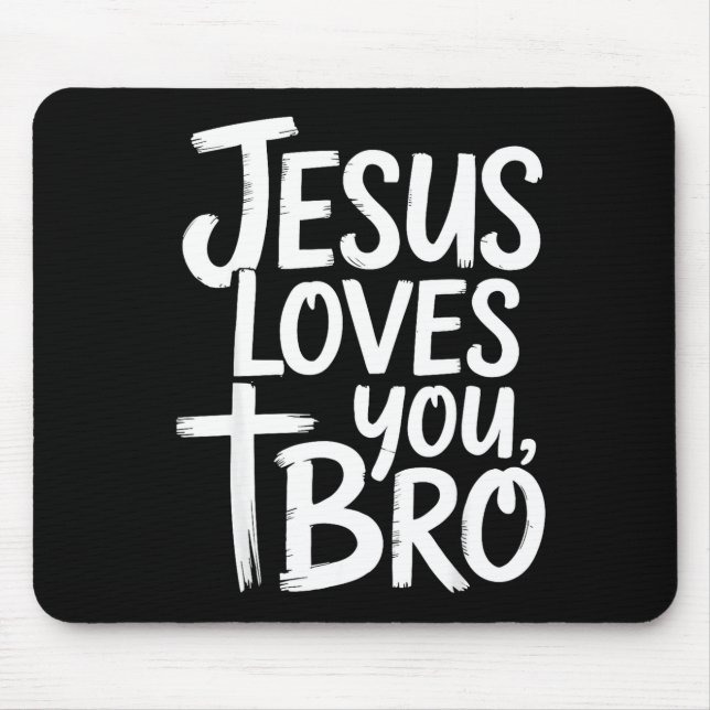 Jesus Loves You Bro Christian Religious  Mouse Pad (Front)