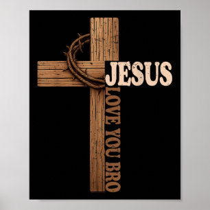 Jesus Loves You Bro Cross Christian Faith God Poster