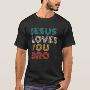 Jesus Loves You Bro Funny Christian Faith Retro T-Shirt