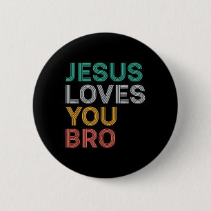 Jesus Loves You Bro Funny Christian Faith Women Ki 2 Inch Round Button