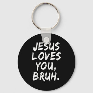 Jesus Loves You Bruh Christian Believer Faith God Keychain