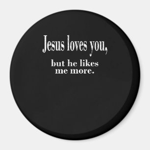 Jesus Loves You But He Likes Me More Playful Faith Magnet
