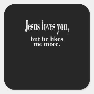 Jesus Loves You But He Likes Me More Playful Faith Square Sticker