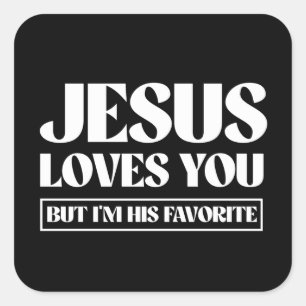 Jesus Loves you but i'm his favorite Square Sticker