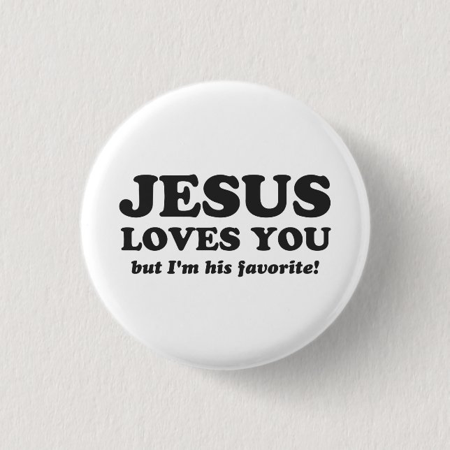 Jesus Loves You But I'm His Favourite 1 Inch Round Button (Front)