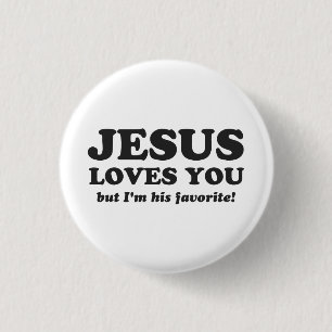 Jesus Loves You But I'm His Favourite 1 Inch Round Button