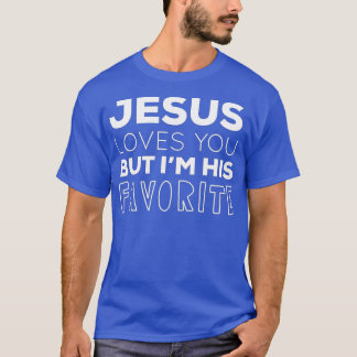 Jesus Loves You But I'm His Favourite Funny Christ T-Shirt