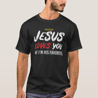 Jesus Loves You But I'm His Favourite Funny Christ T-Shirt