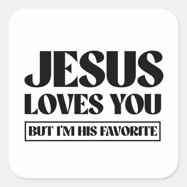 Jesus Loves you but i'm his favourite Square Sticker (Front)