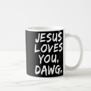 Jesus Loves You Dawg Christian Believer Faith God  Coffee Mug