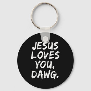 Jesus Loves You Dawg Christian Believer Faith God Keychain