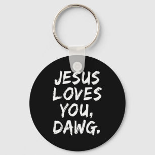 Jesus Loves You Dawg Christian Believer Faith God Keychain