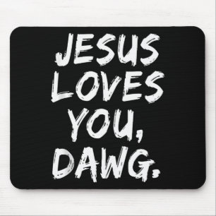 Jesus Loves You Dawg Christian Believer Faith God Mouse Pad