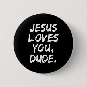 Jesus Loves You Dude Christian Believer Faith God 2 Inch Round Button
