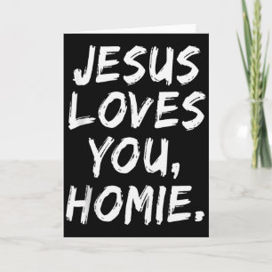 Jesus Loves You Homie Christian Believer Faith God Card