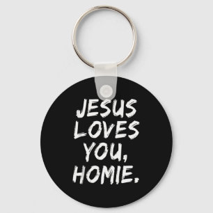 Jesus Loves You Homie Christian Believer Faith God Keychain