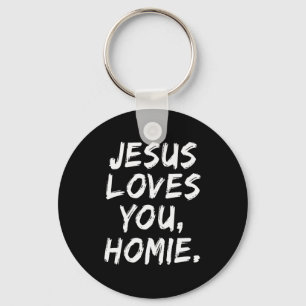 Jesus Loves You Homie Christian Believer Faith God Keychain