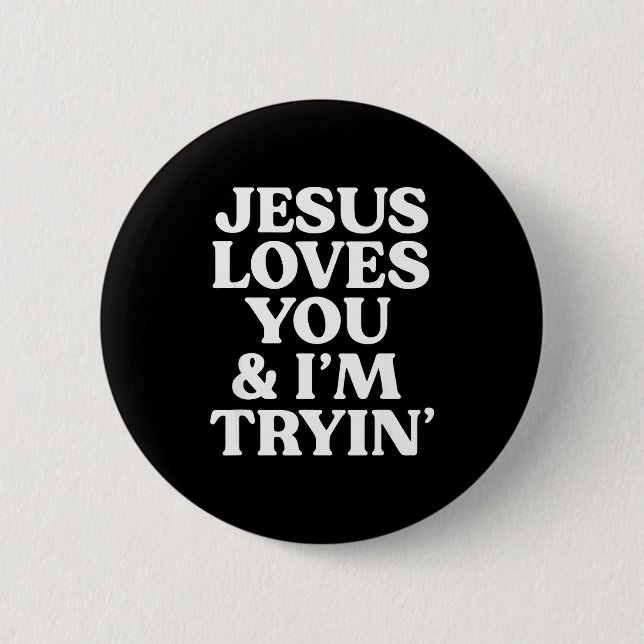 Jesus Loves You I'm Trying Design  2 Inch Round Button (Front)