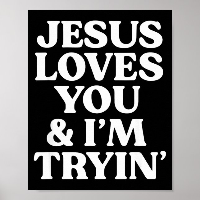 Jesus Loves You I'm Trying Design  Poster (Front)