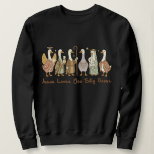 Jesus Loves You Silly Goose ,Christian Silly Goose Sweatshirt