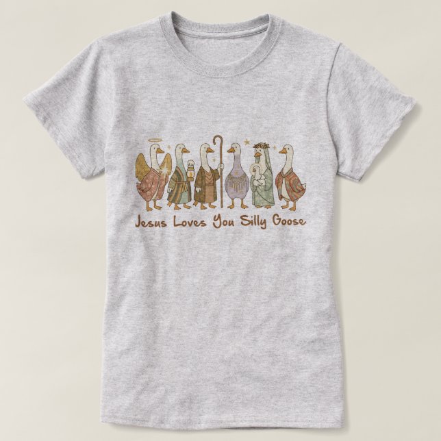 Jesus Loves You Silly Goose ,Christian Silly Goose T-Shirt (Design Front)