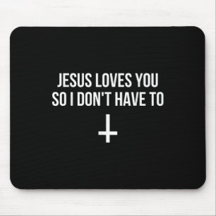 Jesus Loves You So I Dont Have To Funny Satanic At Mouse Pad