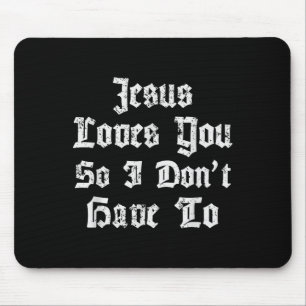Jesus Loves You So I Dont Have To Funny Satanic At Mouse Pad