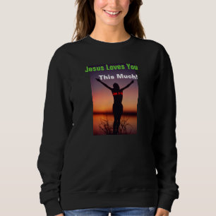 Jesus loves you this much Customize It Sweatshirt