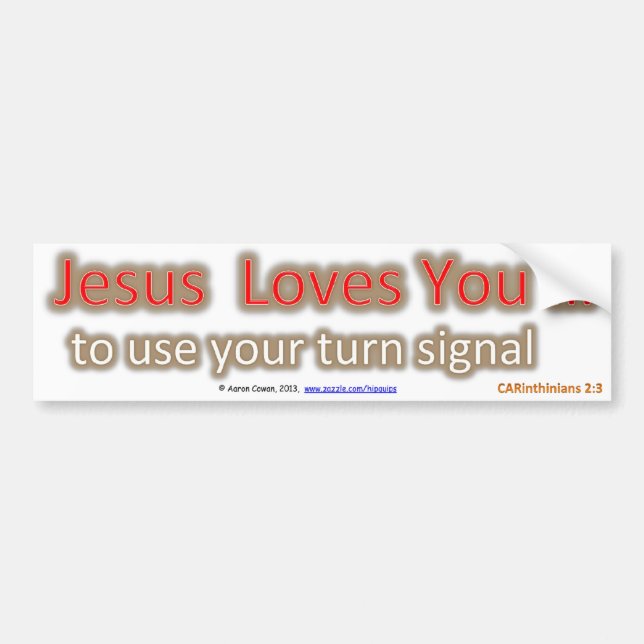 Jesus loves you...to use your turn signal bumper sticker (Front)