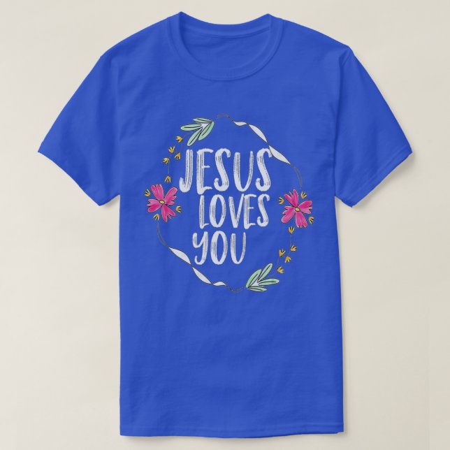 Jesus loves you with Round flower frame  (1)  T-Shirt (Design Front)