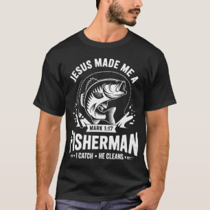 Jesus Made Me A Fisher Of Men T-Shirt