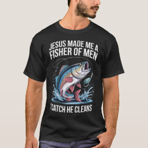 Jesus Made Me A Fisher Of Men T-Shirt