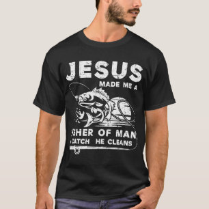 Jesus Made Me A Fisher Of Men T-Shirt